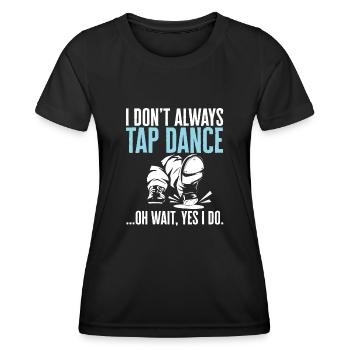 Tap Dance Teacher Tap Dancer Tap Dance - Women's Functional T-Shirt - black - Front - AI Model Female 172 light (172cm)