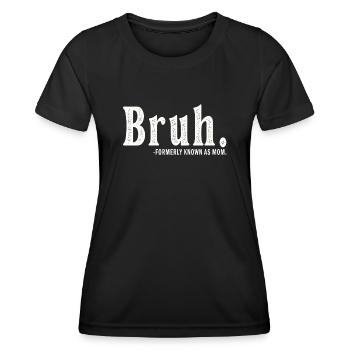 Bruh Formerly Known As Mom - Women's Functional T-Shirt - black - Front - AI Model Female 172 light (172cm)