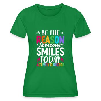 Be the Reason Someone Smiles Today Funny Activity - Women's Functional T-Shirt - kelly green - Front - AI Model Female 172 dark (172cm)