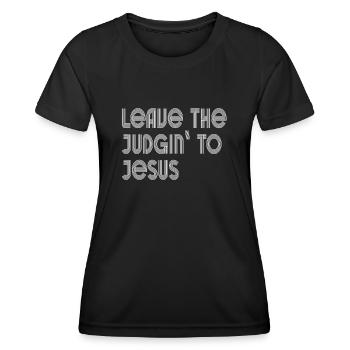 Leave The Judgin' To Jesus - Women's Functional T-Shirt - black - Front - AI Model Female 172 light (172cm)