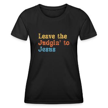 Leave The Judgin' To Jesus - Women's Functional T-Shirt - black - Front - AI Model Female 172 light (172cm)