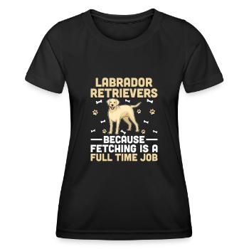 Labrador Retrievers Because Fetching Is A Full Tim - Women's Functional T-Shirt - black - Front - AI Model Female 172 light (172cm)