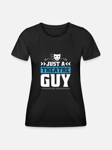 Theatre Actor Just A Theatre Guy - Women's Functional T-Shirt - black