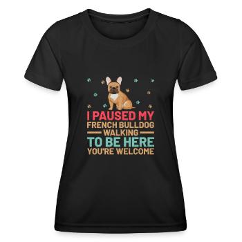 Ich habe meine französische Bulldogge beim Gehen pausiert, um hier zu sein, du" - Frauen Funktions-T-Shirt - Schwarz - Vorne - AI Model Female 172 light (172cm)