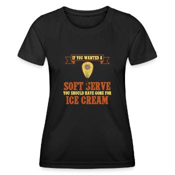 Wenn Du Einen Soft Serve Wolltest, Hättest Du Eis - Frauen Funktions-T-Shirt - Schwarz - Vorne - AI Model Female 172 light (172cm)