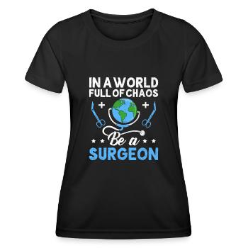 Dans un monde plein de chaos, soyez un chirurgien chirurgical - T-shirt sport Femme - noir - Devant - AI Model Female 172 light (172cm)