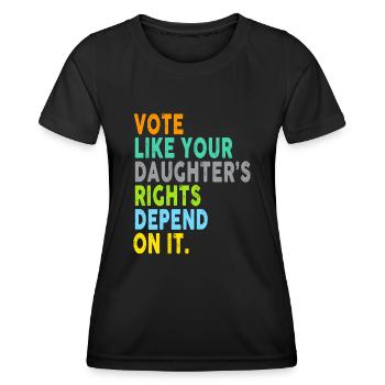Vote Like Your Daughter's Rights Depend On It - Women's Functional T-Shirt - black - Front - AI Model Female 172 light (172cm)