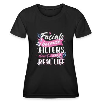 Facials Because Filters Don't Work In Real Life - Frauen Funktions-T-Shirt - Schwarz - Vorne - AI Model Female 172 light (172cm)