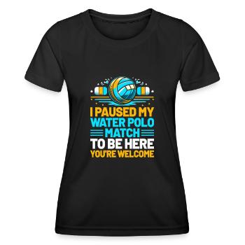 Ich habe mein Wasserballspiel pausiert, um hier zu sein, du bist gut - Frauen Funktions-T-Shirt - Schwarz - Vorne - AI Model Female 172 light (172cm)