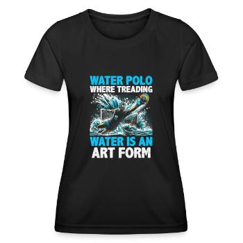 Water Polo Where Treading Water Is An Art Form Aqu - Women's Functional T-Shirt - black - Front - AI Model Female 172 light (172cm)