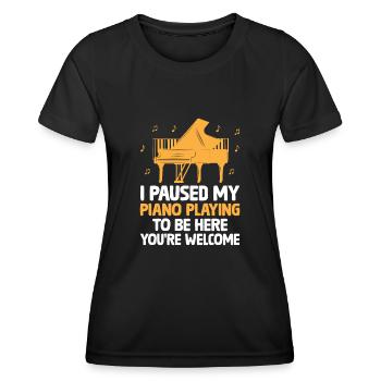 Ich habe mein Klavierspiel pausiert, um hier zu sein, du bist willkommen - Frauen Funktions-T-Shirt - Schwarz - Vorne - AI Model Female 172 light (172cm)