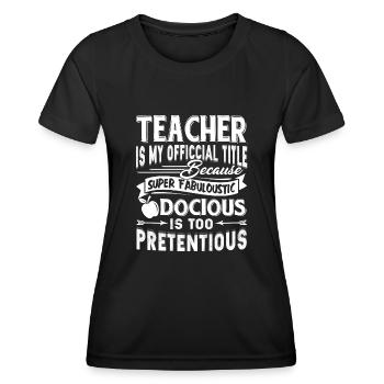 Teacher Is My Official Title - Women's Functional T-Shirt - black - Front - AI Model Female 172 light (172cm)