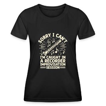 Sorry I Can't I'm Caught In A Recorder Improvisati - Women's Functional T-Shirt - black - Front - AI Model Female 172 light (172cm)