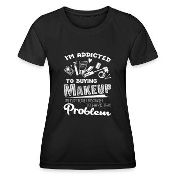 Makeup Artist I am Addicted To Buying Makeup - Women's Functional T-Shirt - black - Front - AI Model Female 172 light (172cm)