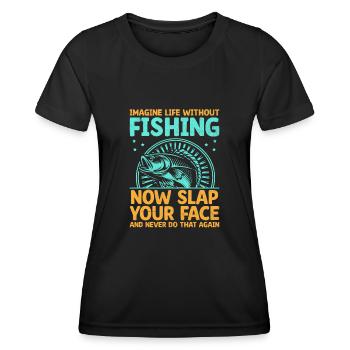 Imagine Life Without Fishing Now Slap Your Face Fi - Women's Functional T-Shirt - black - Front - AI Model Female 172 light (172cm)