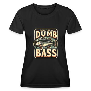 Don't Be A Dumb Bass Funny Fishing Angler Fisherma - Women's Functional T-Shirt - black - Front - AI Model Female 172 light (172cm)