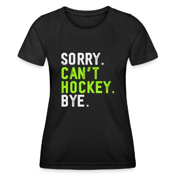 Sorry Can't Hockey Bye Hockey Lover - Women's Functional T-Shirt - black - Front - AI Model Female 172 light (172cm)