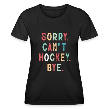 Sorry Can't Hockey Bye Hockey Lover - Women's Functional T-Shirt - black - Front - AI Model Female 172 light (172cm)