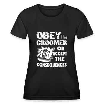 Obey The Pet Groomer Or Accept The Consequences - Women's Functional T-Shirt - black - Front - AI Model Female 172 light (172cm)