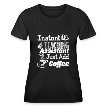 Instant Teaching Assistant Just Add Coffee - Women's Functional T-Shirt - black - Front - AI Model Female 172 light (172cm)