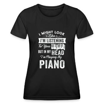I Might Look Like I Am Listening Piano - Women's Functional T-Shirt - black - Front - AI Model Female 172 light (172cm)