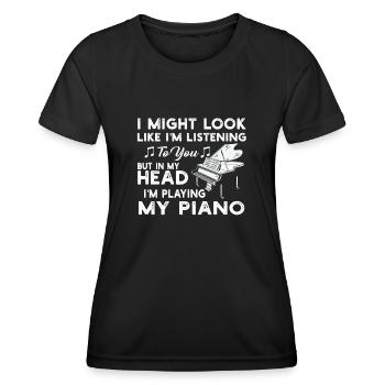 I Might Look Like I Am Listening Piano - Women's Functional T-Shirt - black - Front - AI Model Female 172 light (172cm)