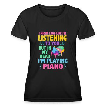 I Might Look Like I Am Listening Piano - Women's Functional T-Shirt - black - Front - AI Model Female 172 light (172cm)