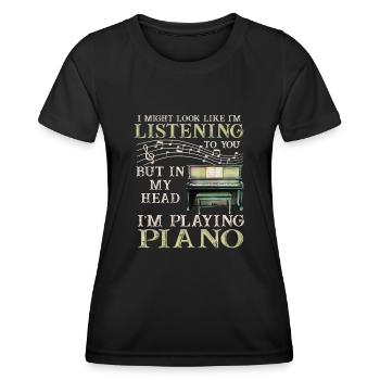 I Might Look Like I Am Listening Piano - Women's Functional T-Shirt - black - Front - AI Model Female 172 light (172cm)