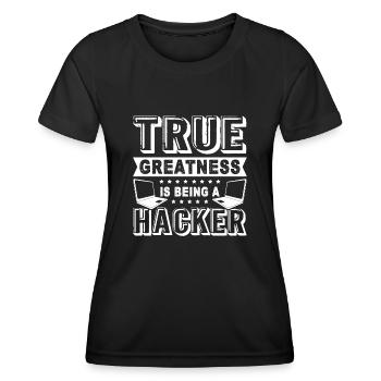 Hacker True Greatness Is Being Hacker - Women's Functional T-Shirt - black - Front - AI Model Female 172 light (172cm)