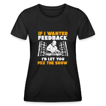 If I Wanted Feedback Sound Engineer - Women's Functional T-Shirt - black - Front - AI Model Female 172 light (172cm)