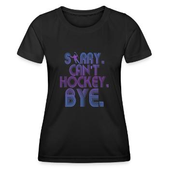 Sorry Can't Hockey Bye Hockey Lover - Women's Functional T-Shirt - black - Front - AI Model Female 172 light (172cm)