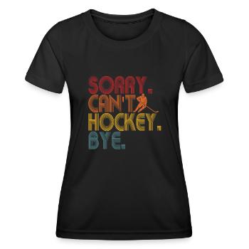 Sorry Can't Hockey Bye Hockey Lover - Women's Functional T-Shirt - black - Front - AI Model Female 172 light (172cm)