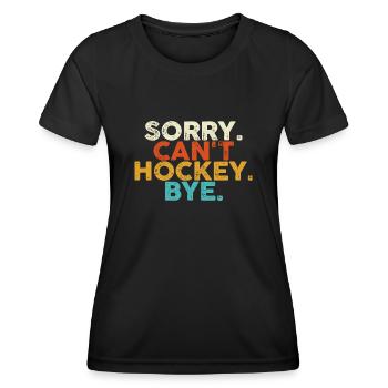 Sorry Can't Hockey Bye Hockey Lover - Women's Functional T-Shirt - black - Front - AI Model Female 172 light (172cm)