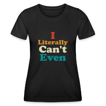 I Literally Cant Even Care - Women's Functional T-Shirt - black - Front - AI Model Female 172 light (172cm)