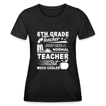 6th Grade Teacher 6th Grade Teacher Cooler - Women's Functional T-Shirt - black - Front - AI Model Female 172 light (172cm)