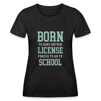 Né pour avoir un permis de conduire forcé d’aller à l’école - T-shirt sport Femme - noir - Devant - AI Model Female 172 light (172cm)