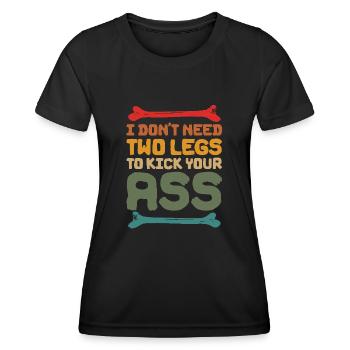 I Don't Need Two Legs To Kick Your Ass - Frauen Funktions-T-Shirt - Schwarz - Vorne - AI Model Female 172 light (172cm)