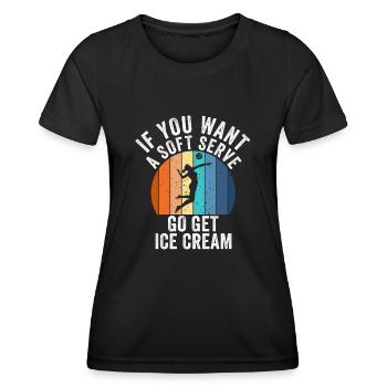 Wenn Sie ein Softeis wollen, holen Sie sich Eis - Frauen Funktions-T-Shirt - Schwarz - Vorne - AI Model Female 172 light (172cm)