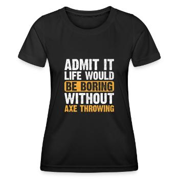Admettez-le, la vie serait ennuyeuse sans lancer de hache - T-shirt sport Femme - noir - Devant - AI Model Female 172 light (172cm)