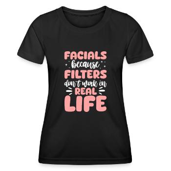Facials Because Filters Don't Work In Real Life - Frauen Funktions-T-Shirt - Schwarz - Vorne - AI Model Female 172 light (172cm)