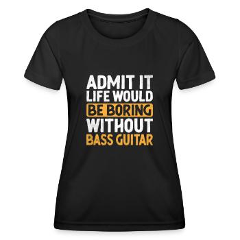 Admettez-le, la vie serait ennuyeuse sans guitare basse - T-shirt sport Femme - noir - Devant - AI Model Female 172 light (172cm)