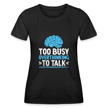 Too Busy Overthinking To Talk Sayings For - Women's Functional T-Shirt - black - Front - AI Model Female 172 light (172cm)