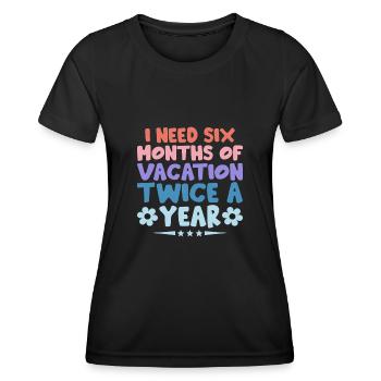 Ich brauche zweimal im Jahr sechs Monate Urlaub Sarkasmus - Frauen Funktions-T-Shirt - Schwarz - Vorne - AI Model Female 172 light (172cm)