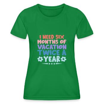 Ich brauche zweimal im Jahr sechs Monate Urlaub Sarkasmus - Frauen Funktions-T-Shirt - Kelly Green - Vorne - AI Model Female 172 dark (172cm)