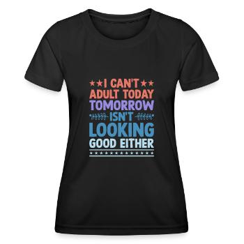 I Can't Adult Today Isn't Looks Good Looks Good - Frauen Funktions-T-Shirt - Schwarz - Vorne - AI Model Female 172 light (172cm)