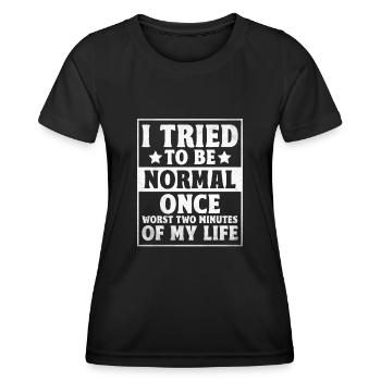 Ich habe einmal versucht, normal zu sein, die schlimmsten zwei Minuten meiner - Frauen Funktions-T-Shirt - Schwarz - Vorne - AI Model Female 172 light (172cm)