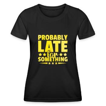 Probably Late For Something Sarcasm Sarcastic - Women's Functional T-Shirt - black - Front - AI Model Female 172 light (172cm)
