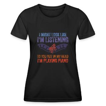 I Might Look Like I Am Listening Piano - Women's Functional T-Shirt - black - Front - AI Model Female 172 light (172cm)