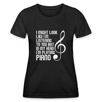 I Might Look Like I Am Listening Piano - Women's Functional T-Shirt - black - Front - AI Model Female 172 light (172cm)
