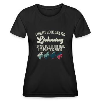 I Might Look Like I Am Listening Piano - Women's Functional T-Shirt - black - Front - AI Model Female 172 light (172cm)